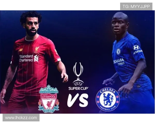 利物浦与切尔西超级杯精彩对决全程直播信息分享